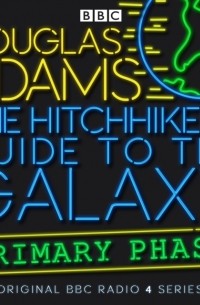 Дуглас Адамс - Hitchhiker's Guide To The Galaxy, The  Primary Phase  Special