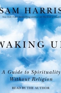 Cэм Харрис - Waking Up. A Guide to Spirituality Without Religion