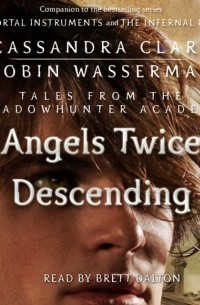 Cassandra Clare, Robin Wasserman - Angels Twice Descending