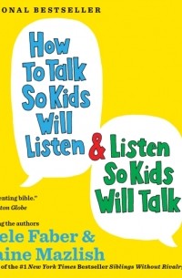 Элейн Мазлиш - How to Talk So Kids Will Listen & Listen So Kids Will Talk