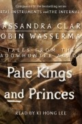 Cassandra Clare, Robin Wasserman - Pale Kings and Princes