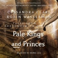 Cassandra Clare, Robin Wasserman - Pale Kings and Princes
