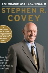 Стивен Р. Кови - The Wisdom and Teachings of Stephen R. Covey