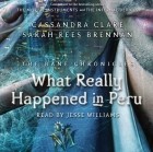 Cassandra Clare, Sarah Rees Brennan - What Really Happened in Peru
