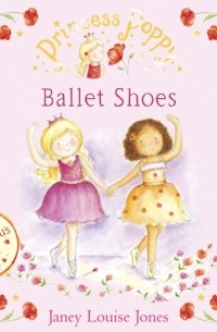 Jones, Janey Louise - Princess Poppy: Ballet Shoes