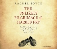 Рейчел Джойс - The Unlikely Pilgrimage of Harold Fry