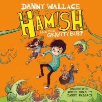 Danny Wallace - Hamish and the Gravity Burp