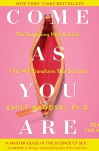 Emily Nagoski - Come as You Are: The Surprising New Science that Will Transform Your Sex Life