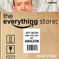 Брэд Стоун - The Everything Store: Jeff Bezos and the Age of Amazon