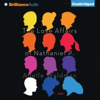 Адель Уолдман - The Love Affairs of Nathaniel P.