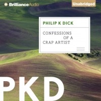Philip K. Dick - Confessions of a Crap Artist
