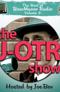  - The J-OTR Show with Joe Bev: The Best of BearManor Radio, Vol. 3