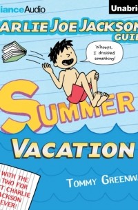 Томми Гринвальд - Charlie Joe Jackson's Guide to Summer Vacation