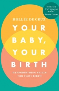 Hollie de Cruz - Your Baby, Your Birth
