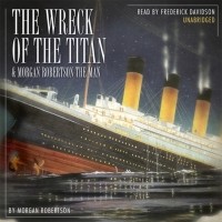 Морган Робертсон - Wreck of the Titan & Morgan Robertson the Man