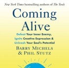  - Coming Alive: 4 Tools to Defeat Your Inner Enemy, Ignite Creative Expression and Unleash Your Soul&#039;s Potential