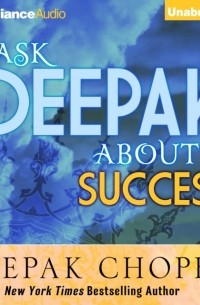 Дипак Чопра - Ask Deepak About Success