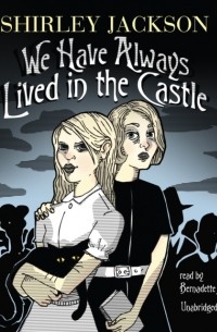 Ширли Джексон - We Have Always Lived in the Castle