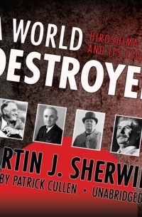 Мартин Дж. Шервин - A World Destroyed