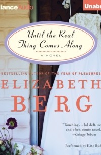 Elizabeth Berg - Until the Real Thing Comes Along