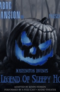 Washington Irving - Macabre Mansion Presents .. . The Legend of Sleepy Hollow