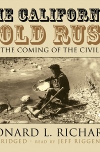 Leonard L. Richards - California Gold Rush and the Coming of the Civil War