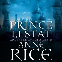Anne Rice - Prince Lestat and the Realms of Atlantis