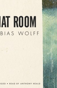 Тобиас Вулф - That Room