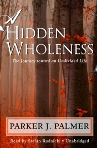 Parker J. Palmer - Hidden Wholeness