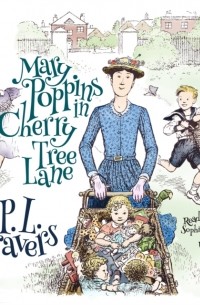 Памела Трэверс - Mary Poppins in Cherry Tree Lane