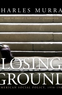 Чарльз Мюррей - Losing Ground