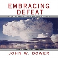 John W. Dower - Embracing Defeat