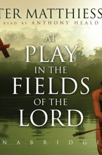 Питер Маттиссен - At Play in the Fields of the Lord
