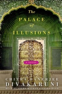 Читра Дивакаруни - The Palace of Illusions