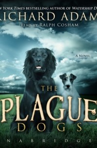 Ричард Адамс - The Plague Dogs