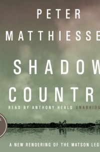 Питер Маттиссен - Shadow Country
