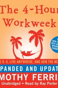 Тимоти Феррис - 4-Hour Workweek, Expanded and Updated