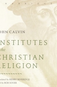 John Calvin - Institutes of the Christian Religion