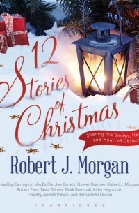 Robert J. Morgan - 12 Stories of Christmas