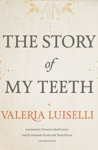 Валериа Луиселли - The Story of My Teeth
