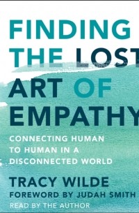 Tracy Wilde - Finding the Lost Art of Empathy