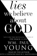 Wm. Paul Young - Lies We Believe About God