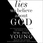 Wm. Paul Young - Lies We Believe About God