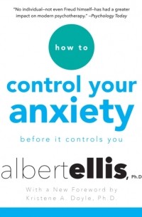 Альберт Эллис - How to Control Your Anxiety