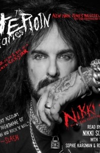 Никки Сикс - The Heroin Diaries: A Year in the Life of a Shattered Rock Star