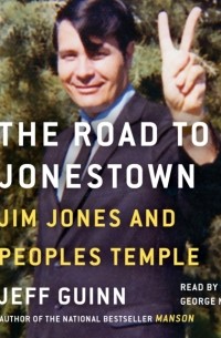 Джефф Гуинн - The Road to Jonestown: Jim Jones and Peoples Temple