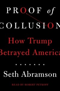 Proof of Collusion: How Trump Betrayed America
