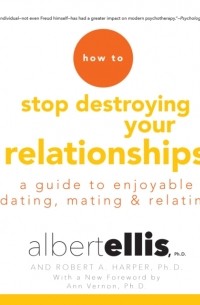 Альберт Эллис - How to Stop Destroying Your Relationships