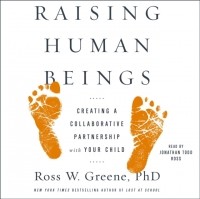 Росс В. Грин - Raising Human Beings