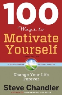 100 Ways to Motivate Yourself, Third Edition